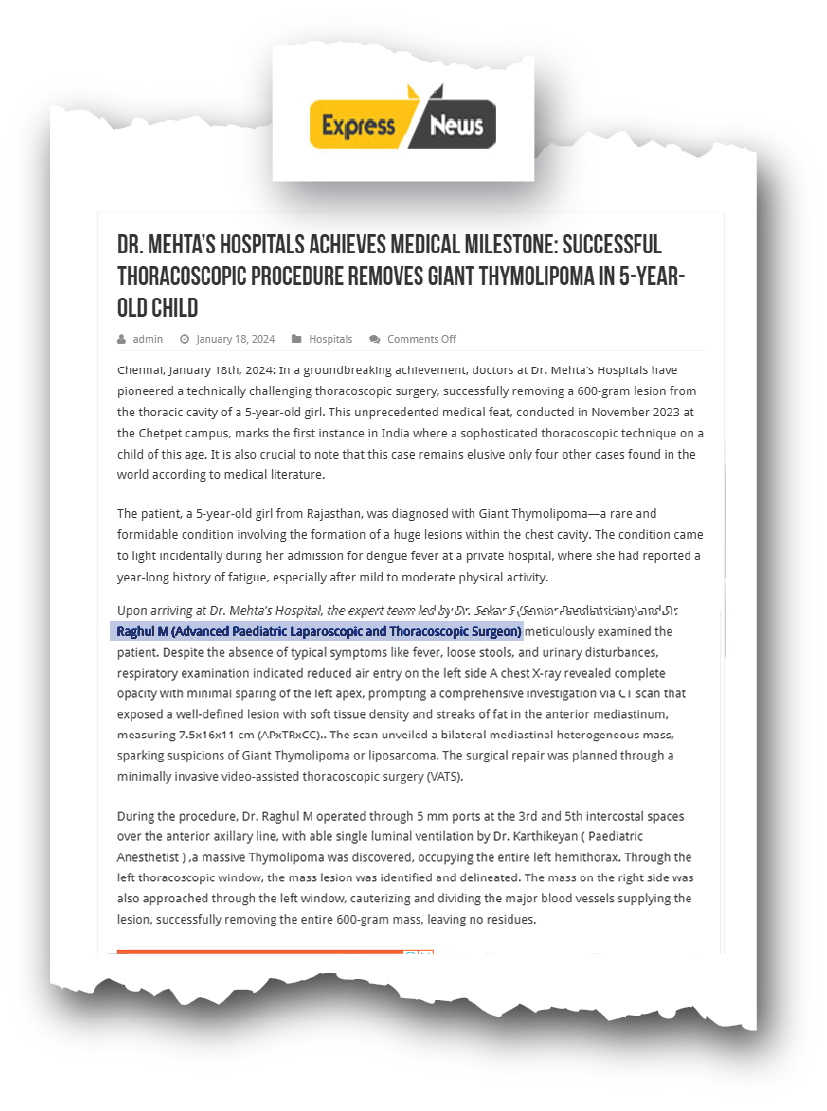 Dr. Raghul Maniam - Minimal Access Milestone in Express News Online Dr. Raghul Maniam in Express News Online: Minimal access milestone in pediatric VATS removing 600g thymolipoma in child